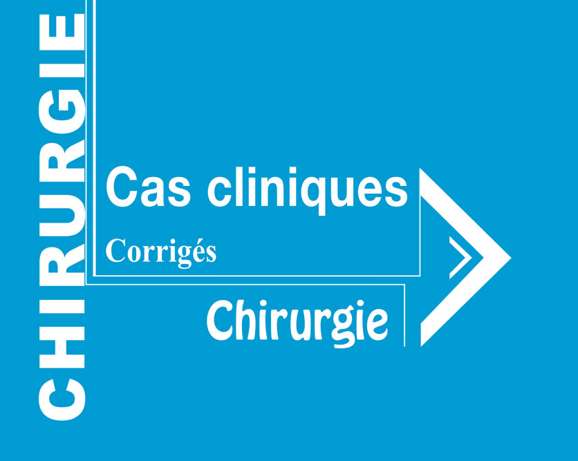 CHIRURGIE Cas Cliniques Corrigés